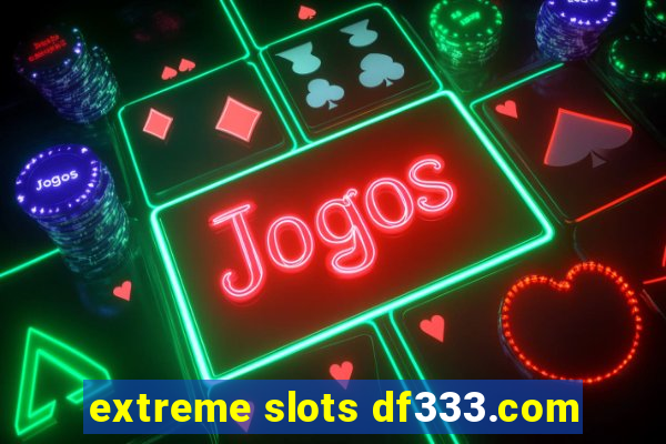 extreme slots df333.com